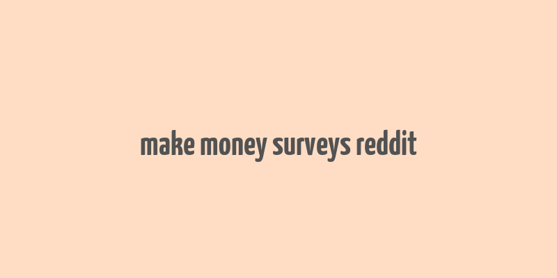 make money surveys reddit