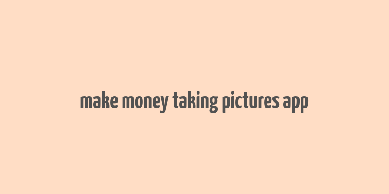 make money taking pictures app