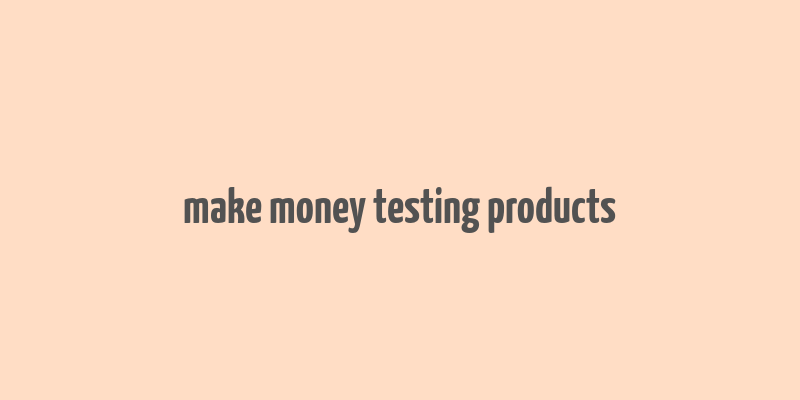 make money testing products