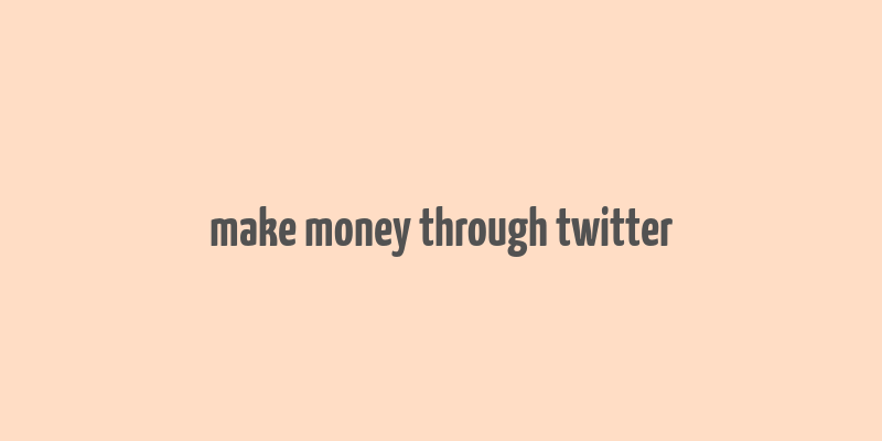 make money through twitter