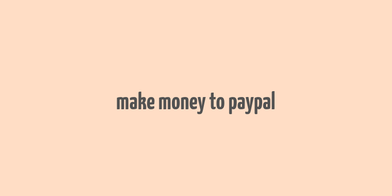 make money to paypal