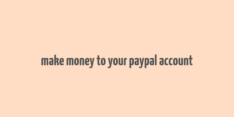 make money to your paypal account