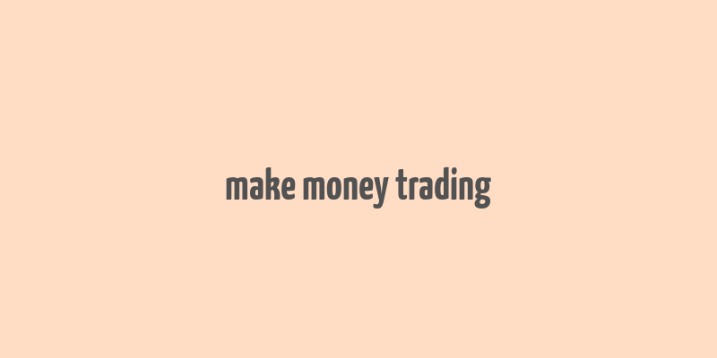 make money trading