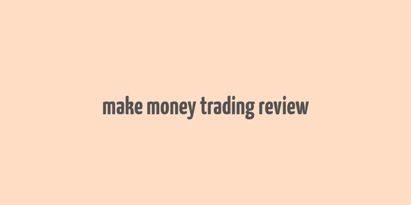 make money trading review