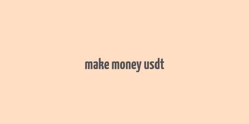 make money usdt