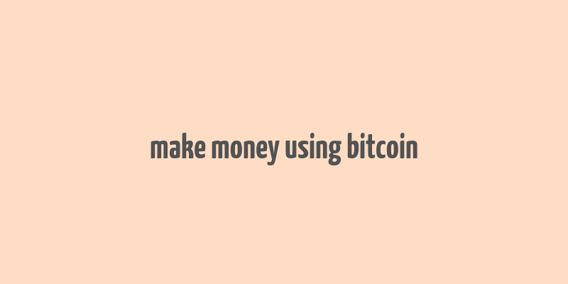 make money using bitcoin