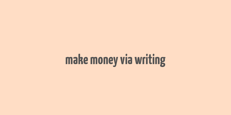 make money via writing