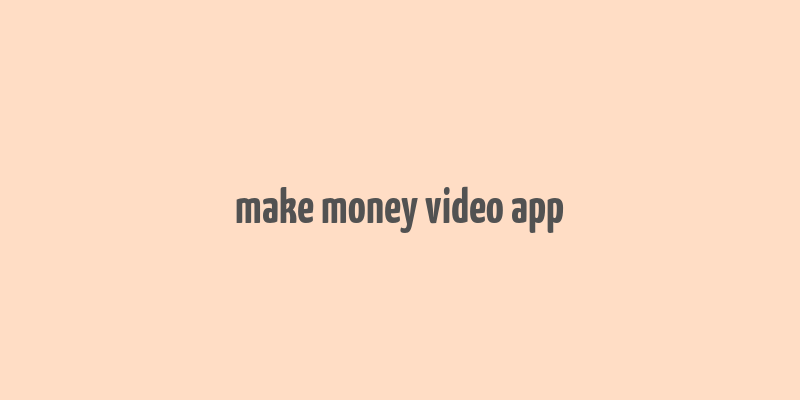 make money video app