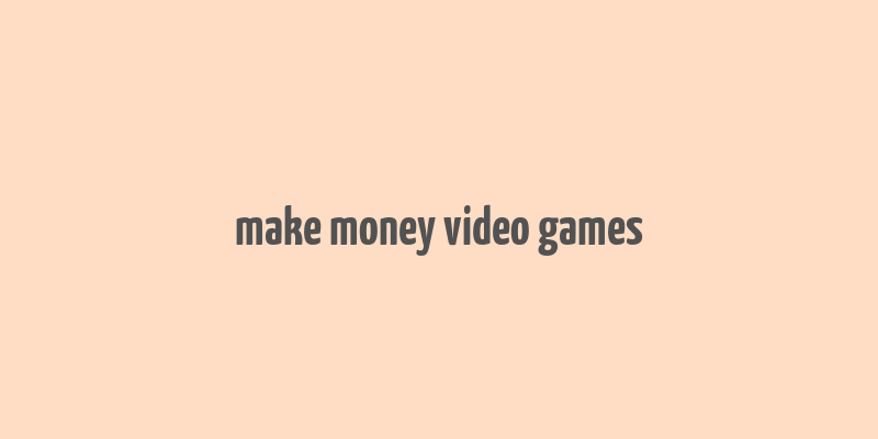 make money video games