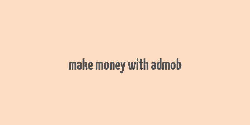 make money with admob