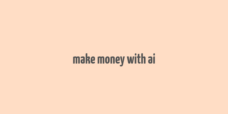 make money with ai