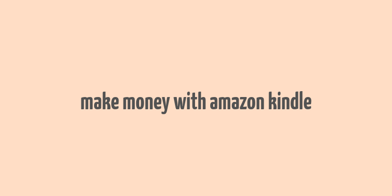 make money with amazon kindle