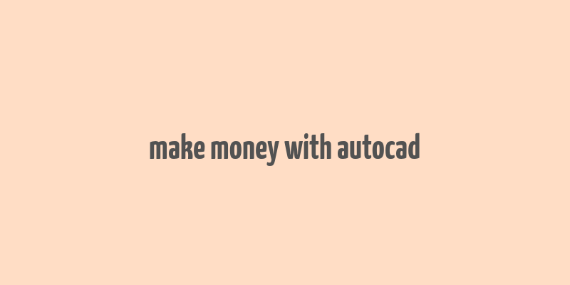 make money with autocad