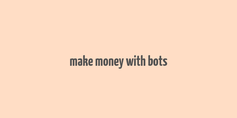 make money with bots