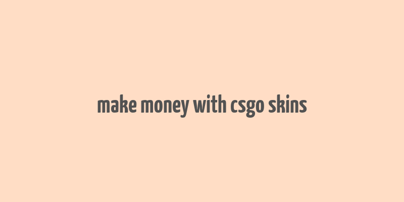 make money with csgo skins