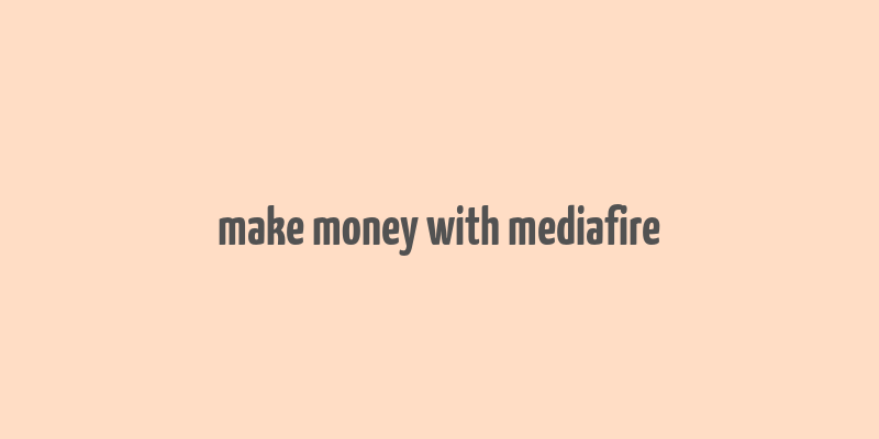 make money with mediafire