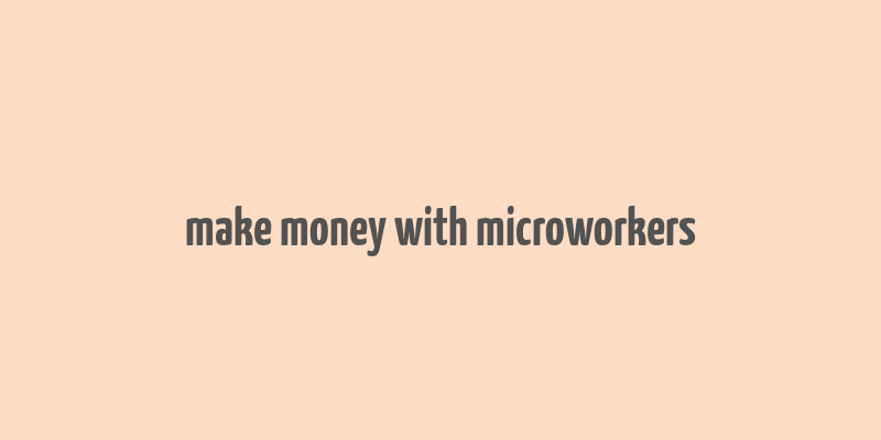 make money with microworkers