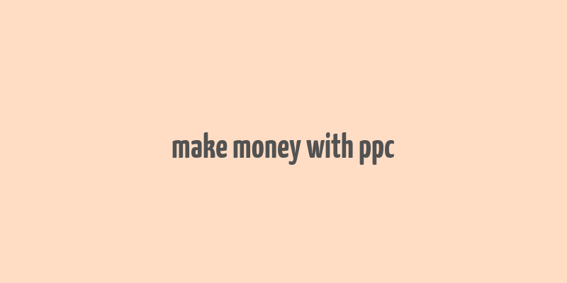 make money with ppc