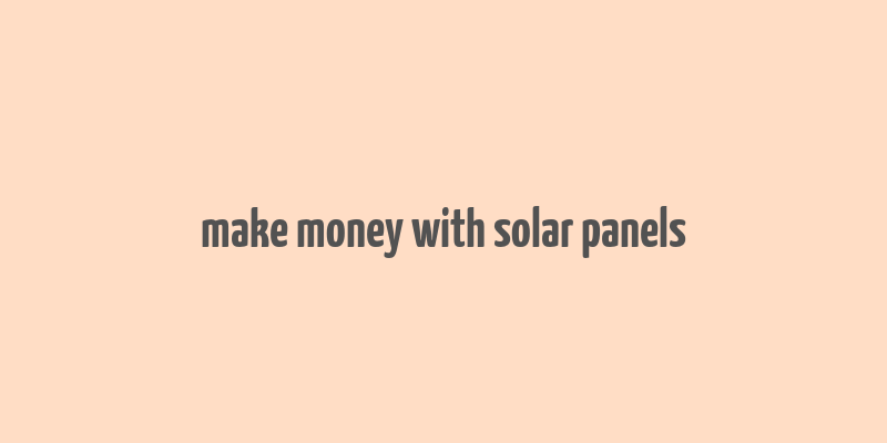 make money with solar panels