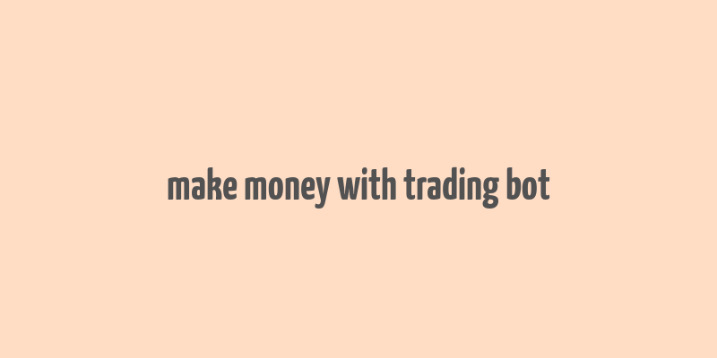 make money with trading bot