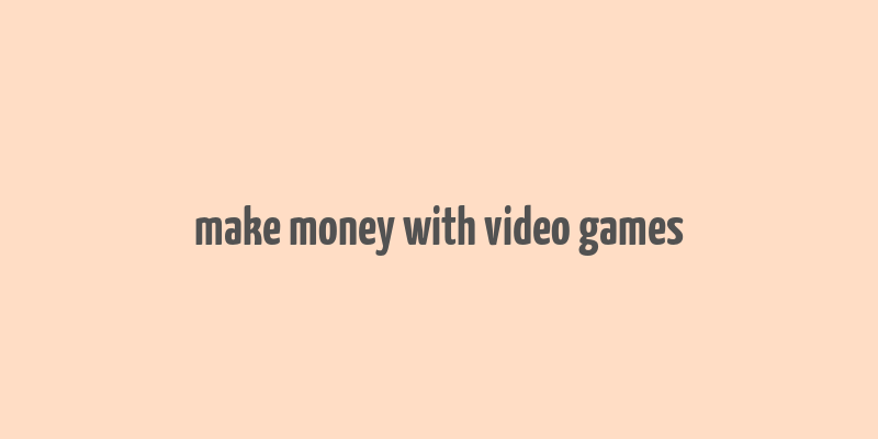 make money with video games