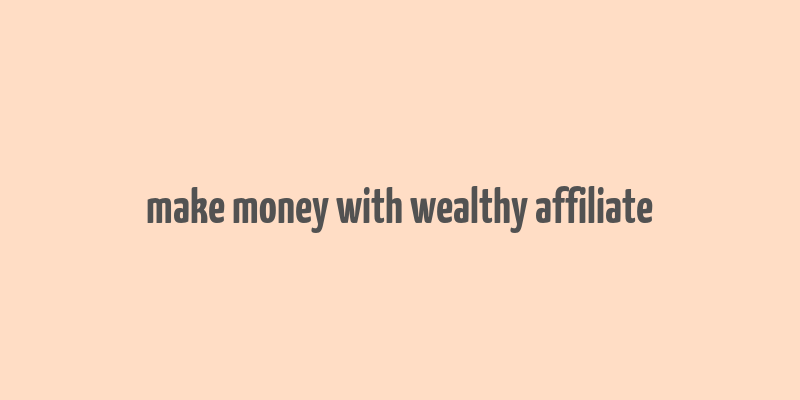 make money with wealthy affiliate