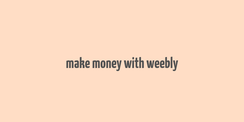 make money with weebly