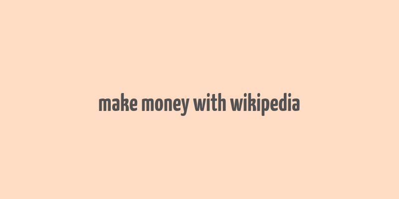 make money with wikipedia