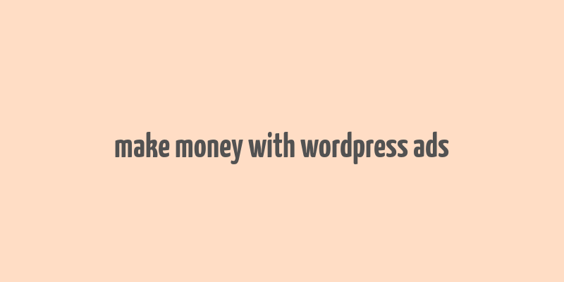 make money with wordpress ads