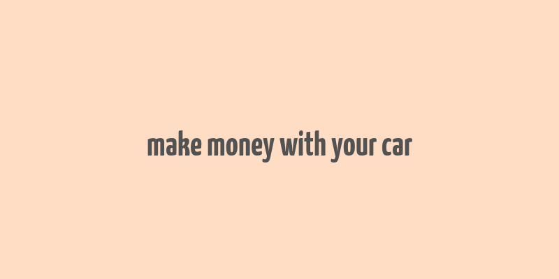 make money with your car