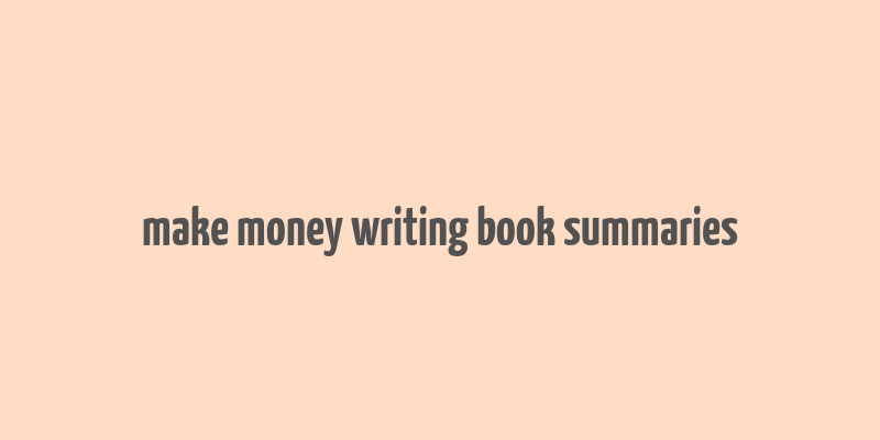 make money writing book summaries