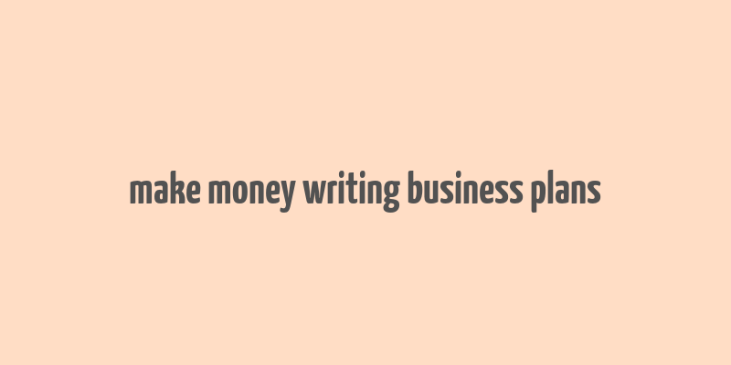 make money writing business plans