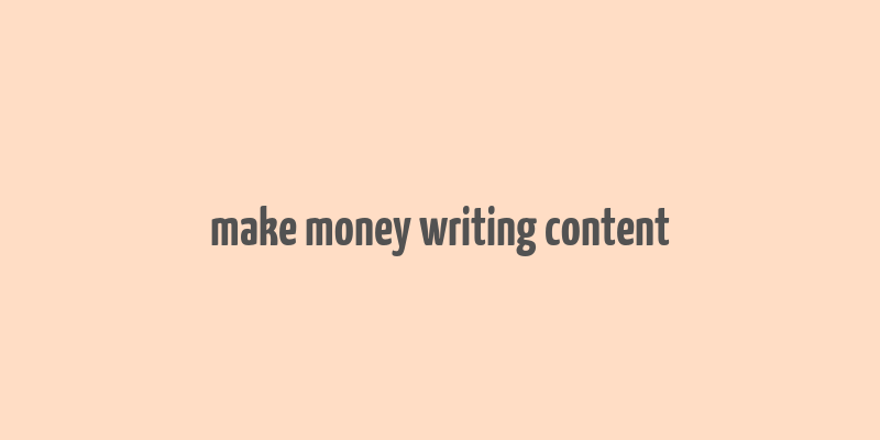 make money writing content