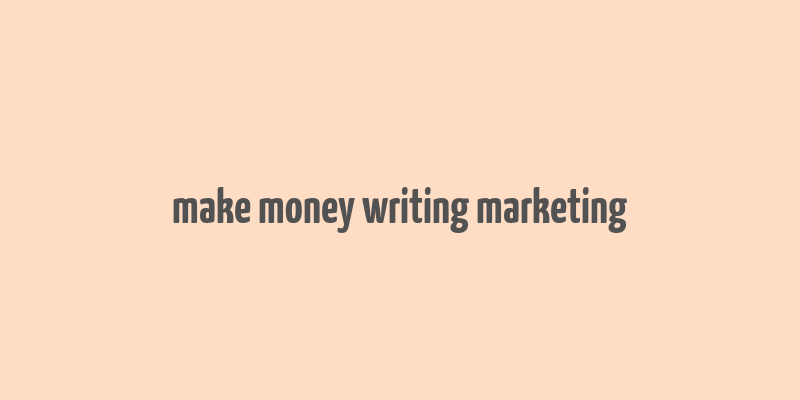 make money writing marketing