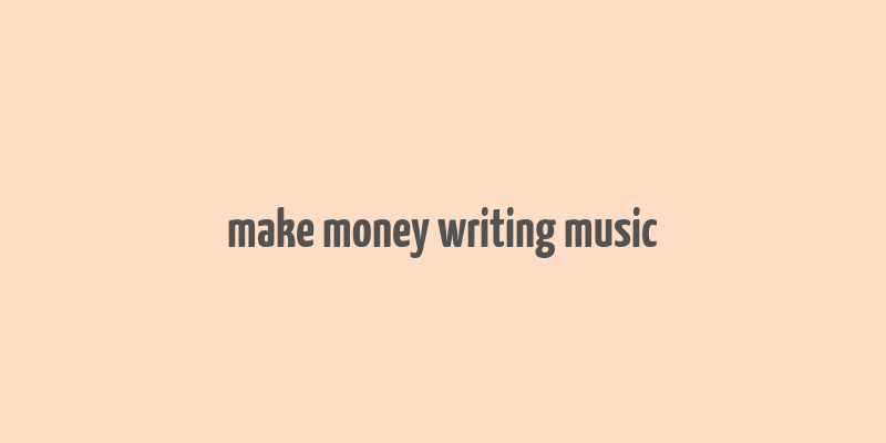 make money writing music