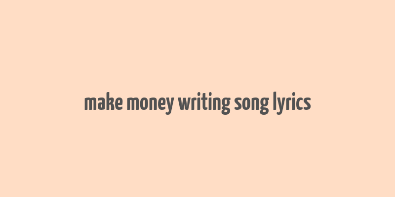 make money writing song lyrics