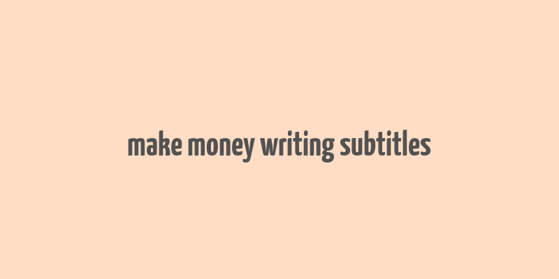 make money writing subtitles