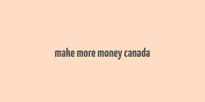 make more money canada