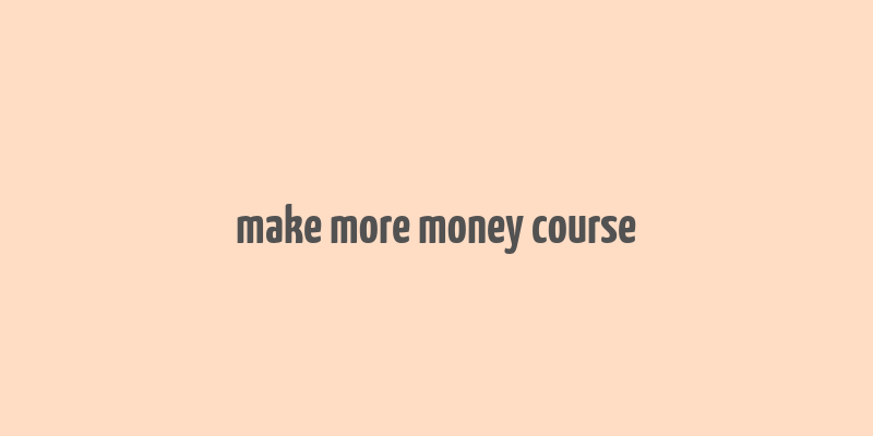 make more money course