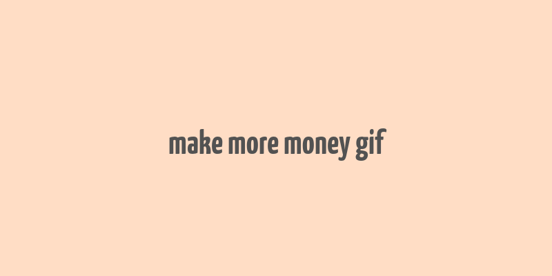 make more money gif