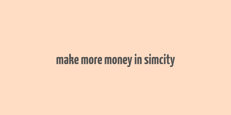 make more money in simcity