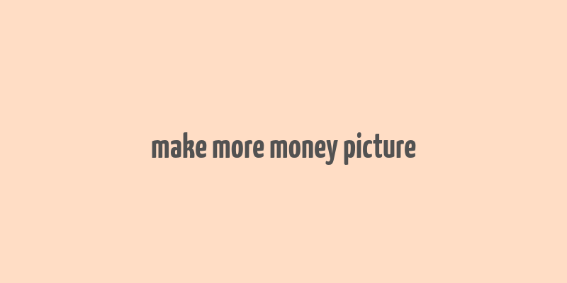 make more money picture