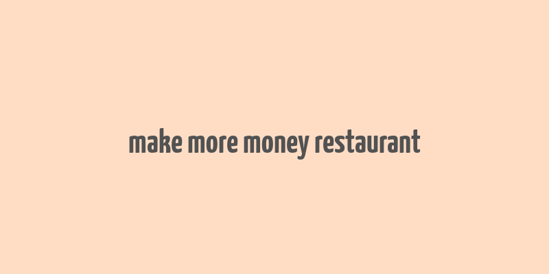 make more money restaurant