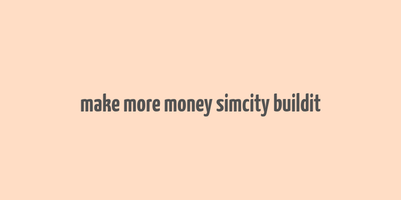 make more money simcity buildit