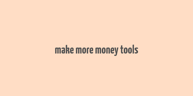 make more money tools