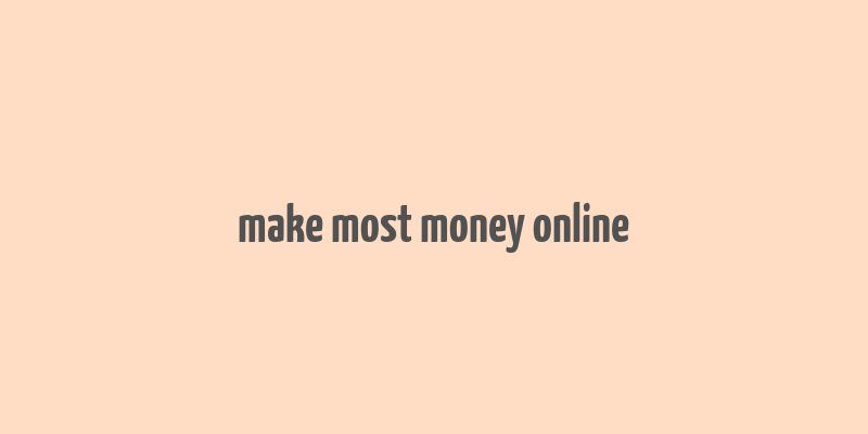 make most money online