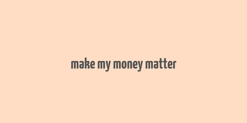 make my money matter