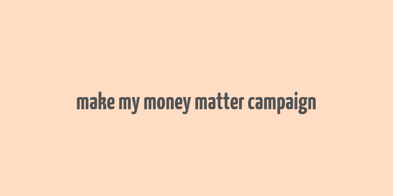 make my money matter campaign