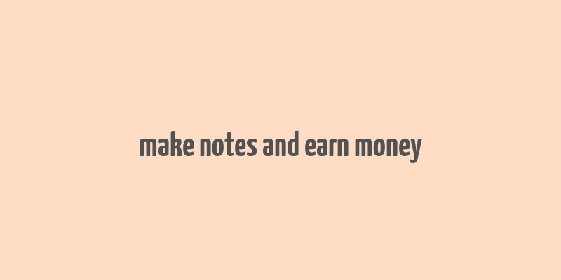 make notes and earn money