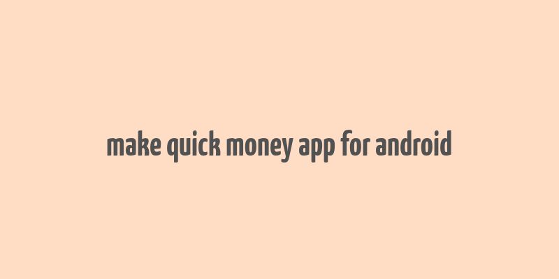 make quick money app for android